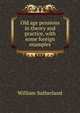 Old age pensions in theory and practice, with some foreign examples, William Sutherland 