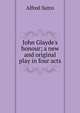 John Glayde's honour; a new and original play in four acts, Sutro, Alfred, 1863-1933 
