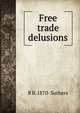 Free trade delusions, R B. 1870- Suthers 