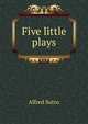 Five little plays, Sutro, Alfred, 1863-1933 