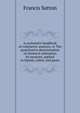 A systematic handbook of volumetric analysis; or The quantitative determination of chemical substances by measure, applied to liquids, solids, and gases, Francis Sutton 