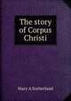 The story of Corpus Christi, Mary A Sutherland 
