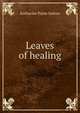 Leaves of healing, Katharine Paine Sutton 