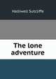 The lone adventure, Halliwell Sutcliffe 