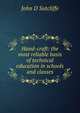 Hand-craft: the most reliable basis of technical education in schools and classes, John D Sutcliffe 