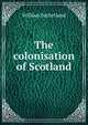 The colonisation of Scotland, William Sutherland 