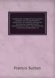 A systematic handbook of volumetric analysis, or, The quantitative estimation of chemical substances by measure: adapted to the requirements of pure . manufacturing chemistry, photography, et, Francis Sutton 