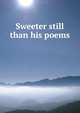 Sweeter still than his poems, 
