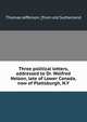 Three political letters, addressed to Dr. Wolfred Nelson, late of Lower Canada, now of Plattsburgh, N.Y, Thomas Jefferson. [from old Sutherland 