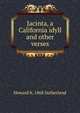 Jacinta, a California idyll and other verses, Howard b. 1868 Sutherland 