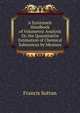 A Systematic Handbook of Volumetric Analysis Or, the Quantitative Estimation of Chemical Substances by Measure, Francis Sutton 