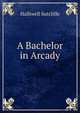 A Bachelor in Arcady, Halliwell Sutcliffe 
