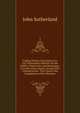 Original Matter Contained in Lt. Col. Sutherland's Memoir On the Kaffers, Hottentots, and Bosjemans, of South Africa, Heads 1St and 2Nd: Commentaries . Text Used in the Compilation of the Memoirs, John Sutherland 