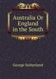 Australia Or England in the South, George Sutherland 