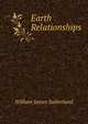 Earth Relationships, William James Sutherland 