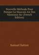 Nouvelle M?thode Pour Pomper Le Mauvais Air Des Vaisseaux &c (French Edition), Samuel Sutton 