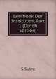 Leerboek Der Instituten, Part 1 (Dutch Edition), S Sutro 