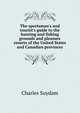 The sportsman's and tourist's guide to the hunting and fishing grounds and pleasure resorts of the United States and Canadian provinces, Charles Suydam 