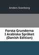 Forsta Grunderna I Arabiska Spraket (Danish Edition), Anders Svanborg 