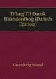 Till?g Til Dansk Haandordbog (Danish Edition), Grundtvig Svend 