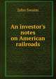 An investor's notes on American railroads, John Swann 
