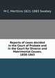 Reports of cases decided in the Court of Probate and in the Court for Divorce and Matrimonial Causes. 1858-1865, M C. Merttins 1821-1883 Swabey 