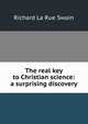 The real key to Christian science: a surprising discovery, Richard La Rue Swain 
