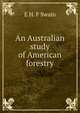 An Australian study of American forestry, E H. F Swain 