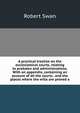 A practical treatise on the ecclesiastical courts, relating to probates and administrations. With an appendix, containing an account of all the courts . and the places where the wills are proved a, Robert Swan 