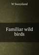 Familiar wild birds, W Swaysland 
