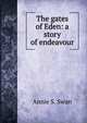 The gates of Eden: a story of endeavour, Annie S. Swan 