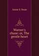 Warner's chase: or, The gentle heart, Annie S. Swan 