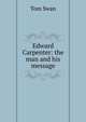 Edward Carpenter: the man and his message, Tom Swan 