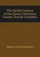 The Haidah Indians of the Queen Charlottes Islands, British Columbia, James Gilchrist Swan 