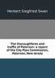 The thoroughfares and traffic of Paterson: a report of the City Plan Commission, Paterson, New Jersey, Herbert Siegfried Swan 
