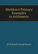 Sheldon's Primary Examples in Arithmetic, M French Swarthout 
