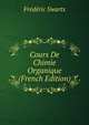 Cours De Chimie Organique (French Edition), Frederic Swarts 