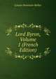 Lord Byron, Volume 1 (French Edition), Louise Swanton-Belloc 