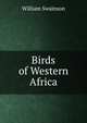 Birds of Western Africa, William Swainson 