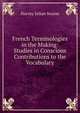 French Terminologies in the Making: Studies in Conscious Contributions to the Vocabulary, Harvey Julian Swann 
