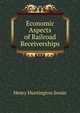 Economic Aspects of Railroad Receiverships, Henry Huntington Swain 