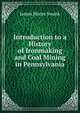 Introduction to a History of Ironmaking and Coal Mining in Pennsylvania, James Moore Swank 