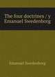 The four doctrines / y Emanuel Swedenborg, Swedenborg, Emanuel, 1688-1772 