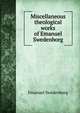 Miscellaneous theological works of Emanuel Swedenborg, Swedenborg, Emanuel, 1688-1772 