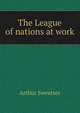 The League of nations at work, Arthur Sweetser 