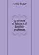 A primer of historical English grammar, Sweet, Henry 
