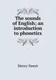 The sounds of English; an introduction to phonetics, Sweet, Henry 
