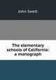 The elementary schools of California: a monograph, John Swett 