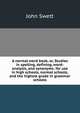 A normal word book, or, Studies in spelling, defining, word-analysis, and synonyms: for use in high schools, normal schools, and the highest grade in grammar schools, John Swett 