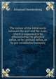 The nature of the intercourse between the soul and the body; which is supposed to be effected either by physical influx, or by spiritual influx, or by pre-established harmony, Swedenborg, Emanuel, 1688-1772 